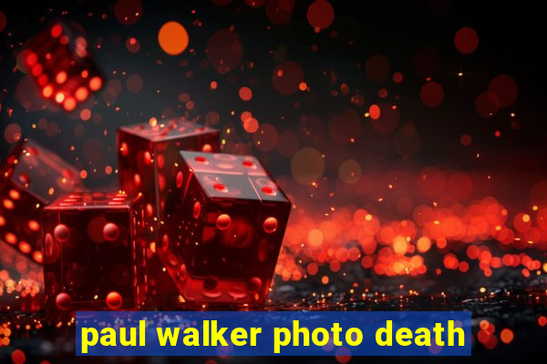 paul walker photo death